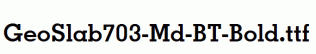 GeoSlab703-Md-BT-Bold.ttf