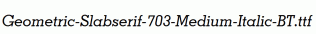 Geometric-Slabserif-703-Medium-Italic-BT.ttf