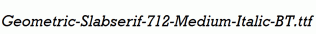 Geometric-Slabserif-712-Medium-Italic-BT.ttf