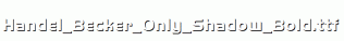 Handel_Becker_Only_Shadow_Bold.ttf