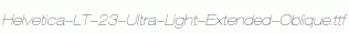 Helvetica-LT-23-Ultra-Light-Extended-Oblique.ttf