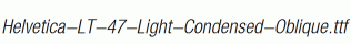 Helvetica-LT-47-Light-Condensed-Oblique.ttf