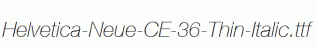 Helvetica-Neue-CE-36-Thin-Italic.ttf