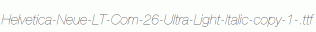 Helvetica-Neue-LT-Com-26-Ultra-Light-Italic-copy-1-.ttf