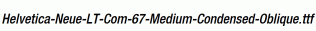 Helvetica-Neue-LT-Com-67-Medium-Condensed-Oblique.ttf