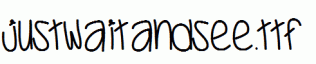 JustWaitAndSee.ttf