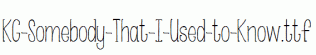 KG-Somebody-That-I-Used-to-Know.ttf