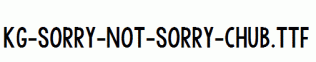 KG-Sorry-Not-Sorry-Chub.ttf