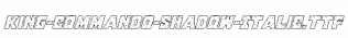 King-Commando-Shadow-Italic.ttf