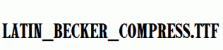 Latin_Becker_Compress.ttf