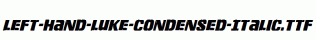 Left-Hand-Luke-Condensed-Italic.ttf