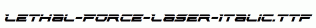 Lethal-Force-Laser-Italic.ttf