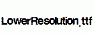LowerResolution.ttf