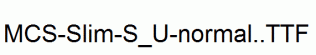MCS-Slim-S_U-normal..ttf