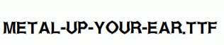 Metal-Up-Your-Ear.ttf