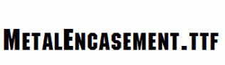 MetalEncasement.ttf