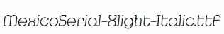 MexicoSerial-Xlight-Italic.ttf