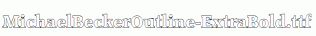 MichaelBeckerOutline-ExtraBold.ttf