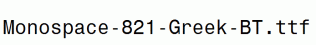 Monospace-821-Greek-BT.ttf