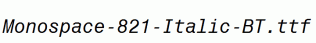 Monospace-821-Italic-BT.ttf