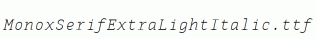 MonoxSerifExtraLightItalic.ttf