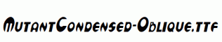 MutantCondensed-Oblique.ttf
