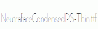 NeutrafaceCondensedPS-Thin.ttf