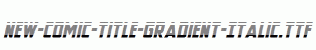 New-Comic-Title-Gradient-Italic.ttf
