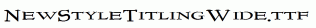 NewStyleTitlingWide.ttf