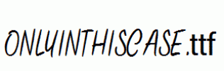 ONLYINTHISCASE.ttf