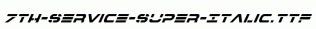 fonts 7th-Service-Super-Italic.ttf