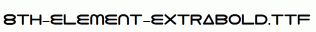 fonts 8th-Element-ExtraBold.ttf