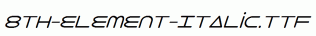 fonts 8th-Element-Italic.ttf
