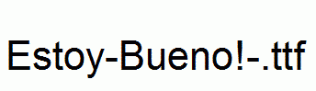 fonts Estoy-Bueno!-.ttf
