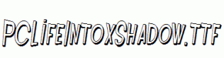 PCLifeIntoxShadow.ttf