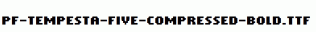 PF-Tempesta-Five-Compressed-Bold.ttf