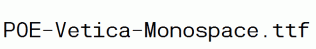 POE-Vetica-Monospace.ttf
