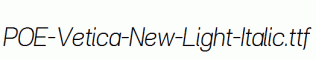 POE-Vetica-New-Light-Italic.ttf