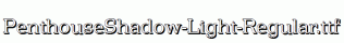 PenthouseShadow-Light-Regular.ttf