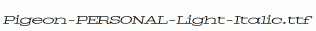 Pigeon-PERSONAL-Light-Italic.ttf