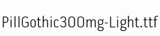 PillGothic300mg-Light.ttf