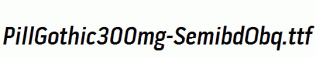 PillGothic300mg-SemibdObq.ttf