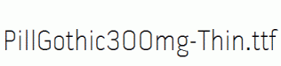 PillGothic300mg-Thin.ttf
