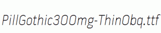 PillGothic300mg-ThinObq.ttf