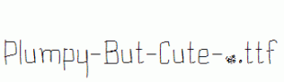 Plumpy-But-Cute-_.ttf