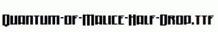 Quantum-of-Malice-Half-Drop.ttf