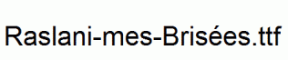 Raslani-mes-Brisées.ttf