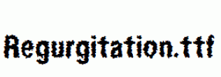 Regurgitation.ttf