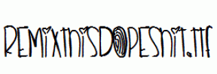 RemixThisDopeshit.ttf