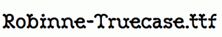 Robinne-Truecase.ttf